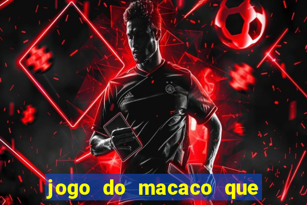 jogo do macaco que ganha dinheiro